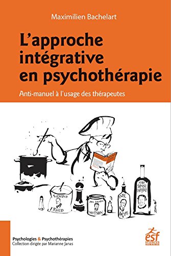 Télécharger L'approche intégrative en psychothérapie: Anti-manuel à l'usage des thérapeutes (Psychologies & PDF Ebook En Ligne