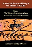 A Social and Economic History of the Theatre to 300 BC: Volume 1, The Theatre Festivals of Athens: Documents with Translation and Commentary