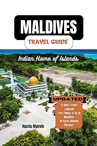 MALDIVES TRAVEL GUIDE: Sail Away to Bliss: Unraveling the Maldives Beautiful Islands and Beaches (Vacation and Tourism Made Easy Book 24)