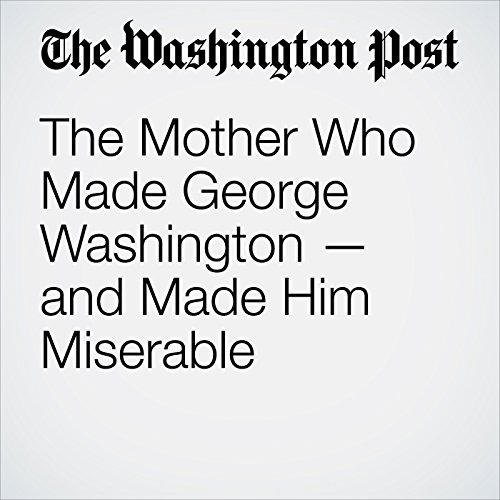 The Mother Who Made George Washington  and Made Him Miserable Audiobook by Gregory S. Schneider The Mother Who Made George Washington  and Made Him Miserable Audiobook by Gregory S. Schneider