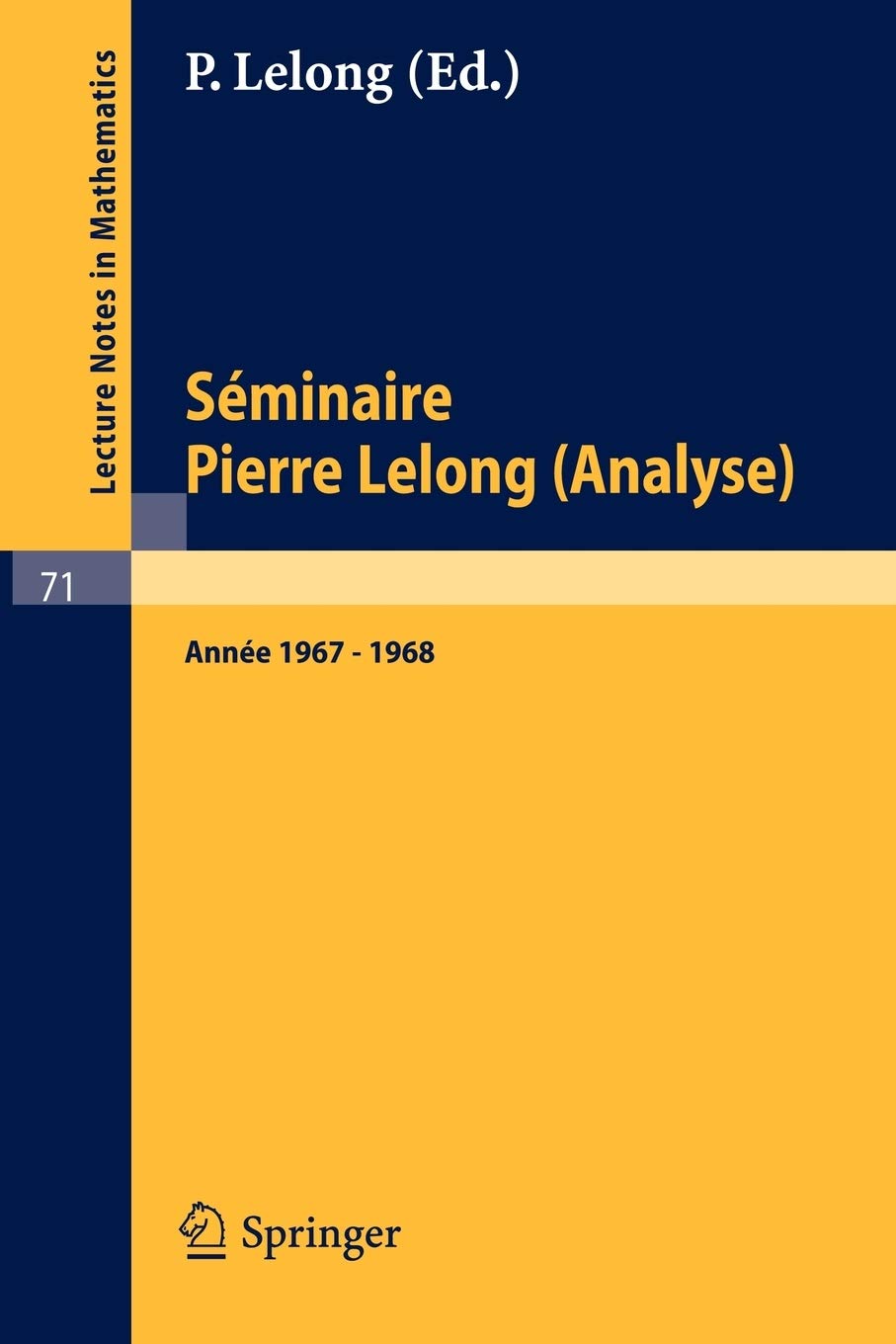 Séminaire Pierre Lelong (Analyse). Année 1967-1968: Institut Henri Poincare, Paris (Lecture Notes in Mathematics)