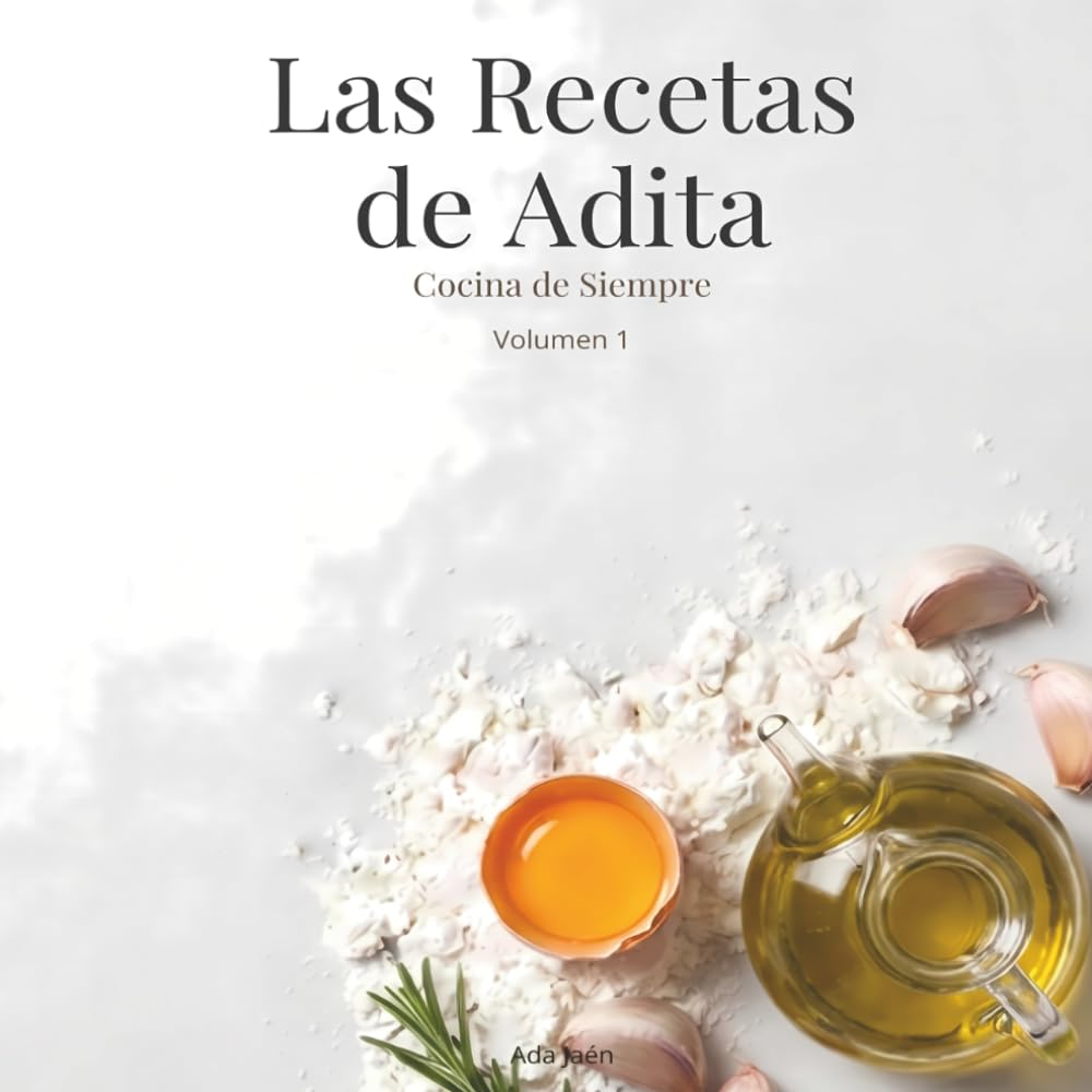 Las Recetas de Adita: Platos tradicionales para aprender a cocinar en casa