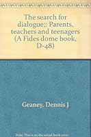 The search for dialogue;: Parents, teachers and teenagers (A Fides dome book, D-48) B0006BO86U Book Cover