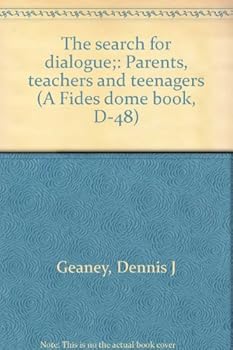 Unknown Binding The search for dialogue;: Parents, teachers and teenagers (A Fides dome book, D-48) Book