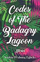 Codes of The Badagry Lagoon: Stories 1673620795 Book Cover