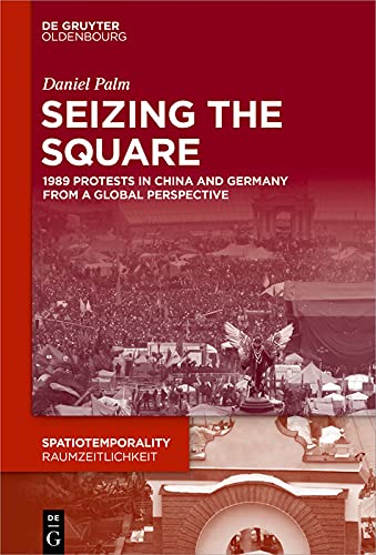 Seizing the Square: 1989 Protests in China and Germany from a Global Perspective      [Print Replica] Kindle Edition