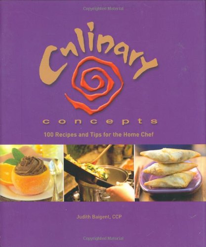 Culinary Concepts: 100 Recipes and Tips for the Home Chef