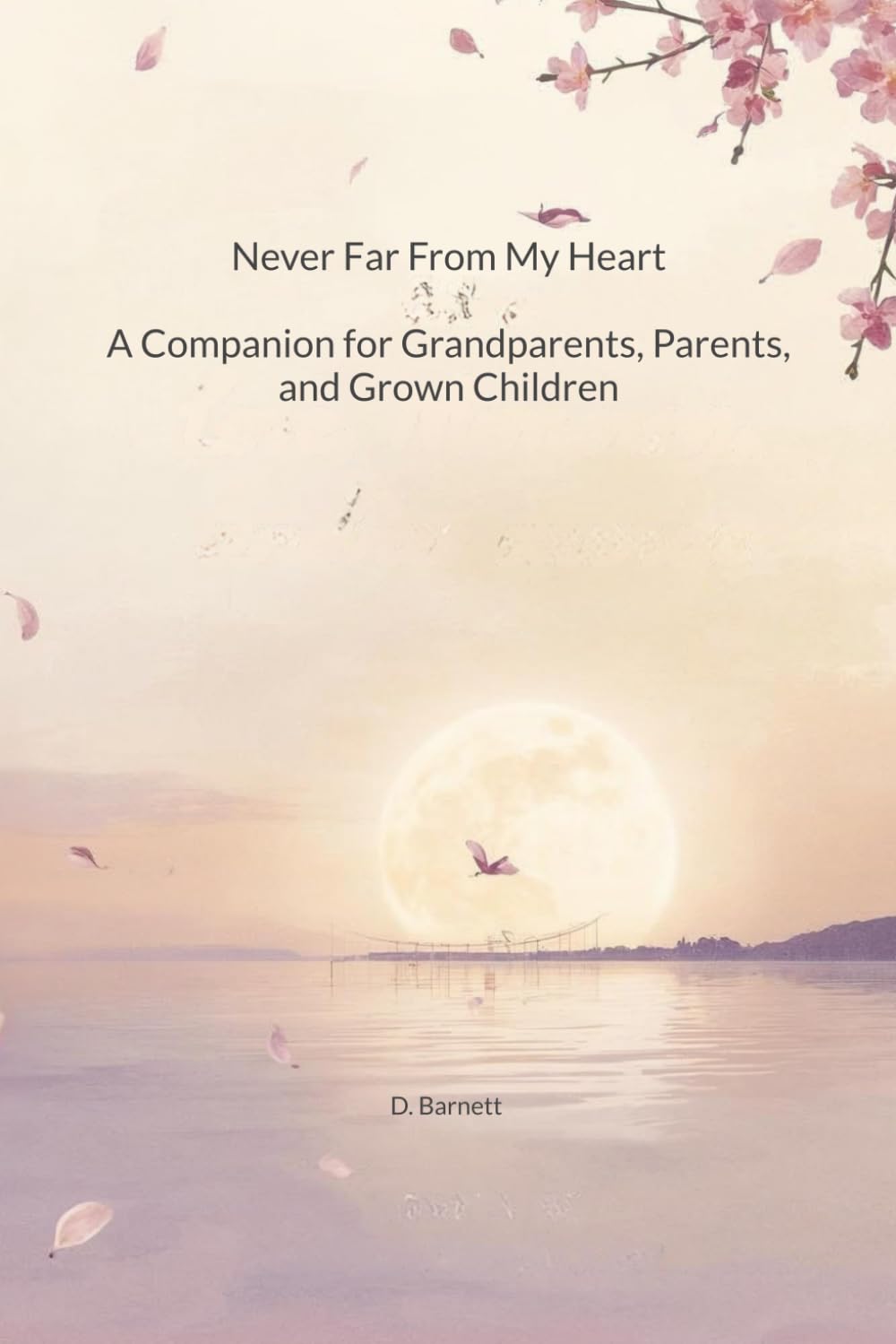 Never Far From My Heart: A Companion for Estranged Grandparents, Parents, and Grown Children