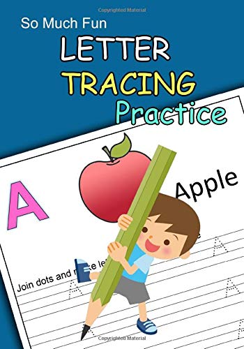 So much fun LETTER TRACING Practice: Letter Tracing Book, Practice For Kids, Toddlers Alphabet Learning Writing book, Ages 3-5, Join dots and make letter A to Z.