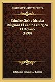  Estudios Sobre Musica Religiosa El Canto Liturgico El Organo (1898)