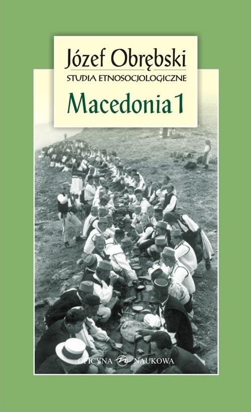 Macedonia 1: Giaurowie Macedonii Opis magii i religii pasterzy z Porecza na tle zbiorowego życia ich wsi