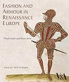  Fashion and Armour in Renaissance Europe: Proud Lookes and Brave Attire