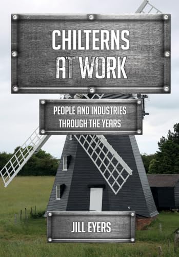 Chilterns at Work: People and Industries Through the Years