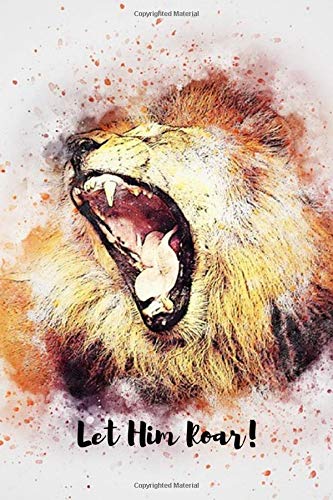 Let Him Roar!: Beautiful Lion Notebook/Journal (6” X 9”)