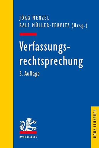 Verfassungsrechtsprechung: Ausgewählte Entscheidungen des Bundesverfassungsgerichts in Retrospektive (Mohr Lehrbuch)