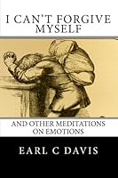 I Can't Forgive Myself 1453700005 Book Cover