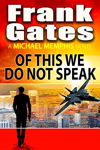 Of This We Do Not Speak - A Fast Paced Cold War Action-Packed Spy Thriller: High-Stakes Espionage Adventure Series - The CIA Has A Top Secret Weapon - Michael Memphis (Michael Memphis - SPY Book 2)