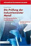 Die Prüfung der Industriemeister Metall. Handlungsspezifische Qualifikationen.