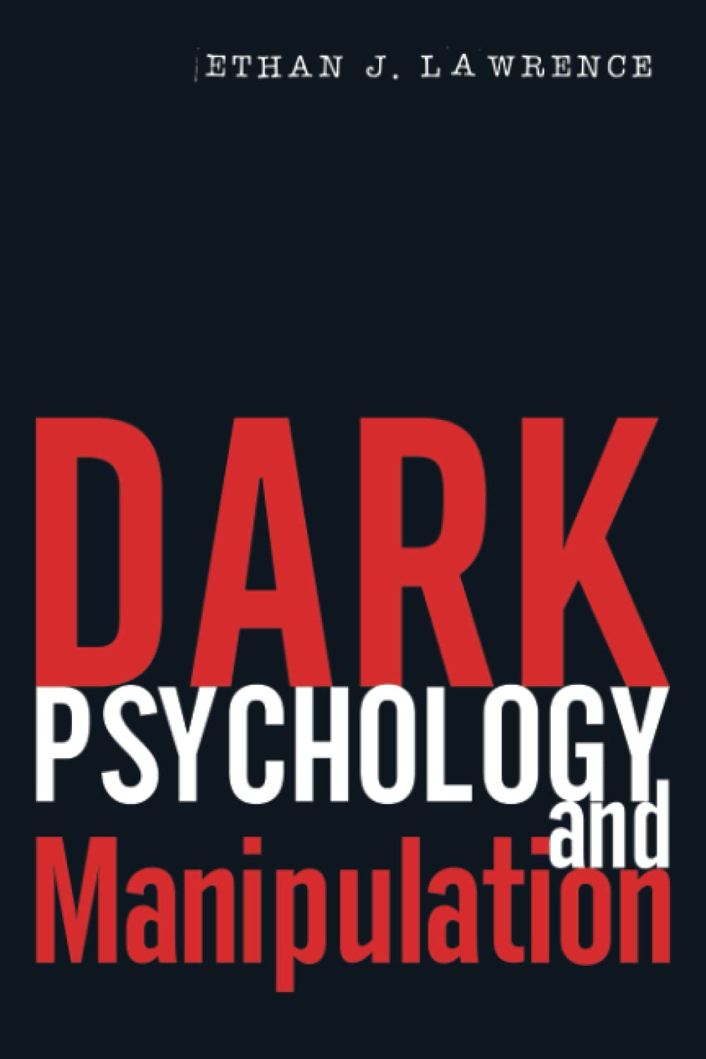 Dark Psychology and Manipulation: Discover All Deception Tactics Used by Mental Manipulators. Learn How to Influence People with NLP, Nonverbal ... to Improve the Quality of Your Life
