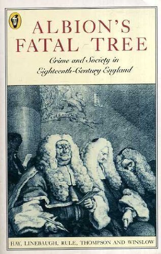 Albion's Fatal Tree: Crime and Society in Eighteenth Century England (Peregrine Books)