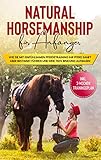  Natural Horsemanship für Anfänger: Wie sie mit einfühlsamen Pferdetraining Ihr Pferd sanft aber bestimmt führen und eine tiefe Bindung aufbauen - inkl. 3-Wochen Trainingsplan