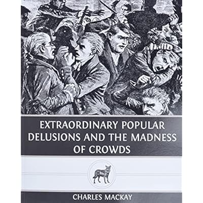 Extraordinary Popular Delusions and The Madness of Crowds