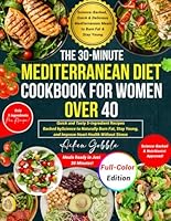 The 30-Minute Mediterranean Diet Cookbook for Women Over 40: Quick and Tasty 5-Ingredient Recipes Backed by Science to Naturally Burn Fat, Stay Young, and Improve Heart Health Without Stress B0DZTP8B27 Book Cover