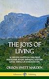  The Joys of Living: Achieving Happiness Through Friendship, Right Thinking and the Little Things of Everyday Life (Hardcover)