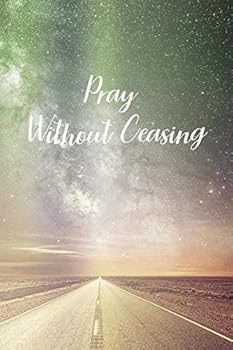 Pray Without Ceasing: Prayer Journal - a beautiful peaceful notebook cover with 120 blank, lined pages.