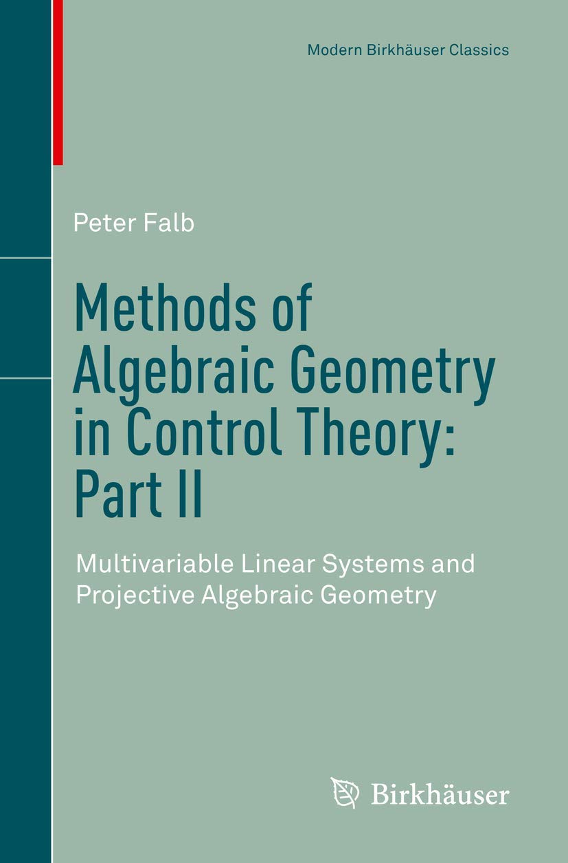 Methods of Algebraic Geometry in Control Theory: Part II: Multivariable Linear Systems and Projective Algebraic Geometry (Modern Birkhäuser Classics)