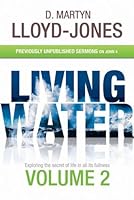 Living Water : Expoloring thes ecret of life in all its fullness Volume 2- previously unpublished sermons on John 4 184291412X Book Cover