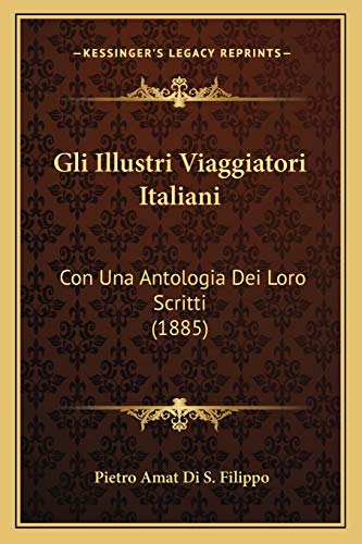 Gli Illustri Viaggiatori Italiani: Con Una Antologia Dei Loro Scritti (1885) (Italian Edition)