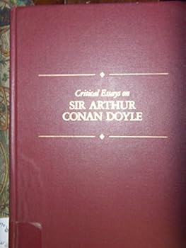Critical Essays on Sir Arthur Conan Doyle (Critical Essays on British Literature)