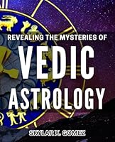 Revealing the Mysteries of Vedic Astrology: Unveiling the Esoteric Knowledge of Vedic Astrology: A Comprehensive Guide B0D8YPCZQ7 Book Cover