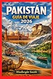 PAKISTÁN GUÍA DE VIAJE 2026