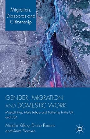 Gender, Migration and Domestic Work: Masculinities, Male Labour and Fathering in the UK and USA 2013th Edition book cover