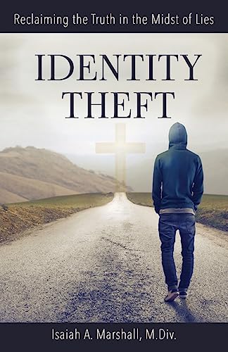 Identity Theft: Reclaiming the Truth in the Midst of Lies
