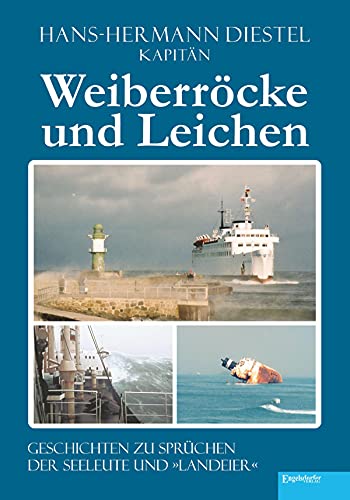 Weiberröcke und Leichen: Geschichten zu Sprüchen der Seeleute und »Landeier« (German Edition)