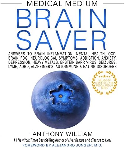 Medical Medium Brain Saver: Answers to Brain Inflammation, Mental Health, OCD, Brain Fog, Neurological Symptoms, Addiction, Anxiety, Depression, Heavy Metals, Epstein-Barr Virus