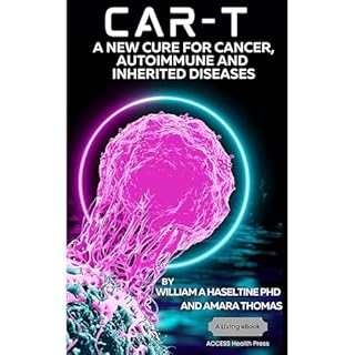 CAR T: A New Cure for Cancer, Autoimmune and Inherited Disease Audiobook By William A Haseltine, Amara Thomas cover art