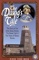 The Dawg's Tale: The Story of the Salty Dawg Saloon, the Home Spit & the Town of Homer, Alaska (Alaska Landmark Series) 1886921016 Book Cover