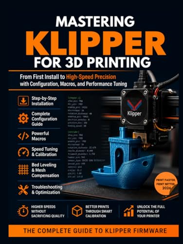 Mastering Klipper for 3D Printing: From First Install to High-Speed Precision: Configuration, Macros, and Performance Tuning