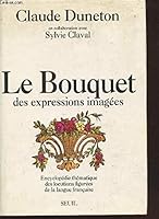 Le bouquet des expressions imagees: Encyclopedie thematique des locutions figurees de la langue francaise 2020099586 Book Cover