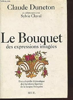 Hardcover Le bouquet des Expressions Imagées: Encyclopédie Thématique des Locutions figurées de la Langue Française (French Edition) [French] Book