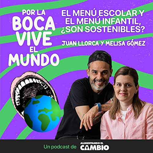 #06 - El men&uacute; escolar y el men&uacute; infantil, &iquest;son sostenibles?, con Juan Llorca y Melisa G&oacute;mez.