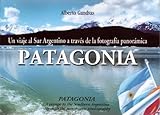  Patagonia. Un Viaje Al Sur Argentino a Traves de La Fotografia Panoramica