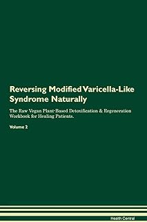 Reversing Modified Varicella-Like Syndrome Naturally The Raw Vegan Plant-Based Detoxification & Regeneration Workbook for Healing Patients. Volume 2