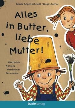 Hardcover Alles in Butter, liebe Mutter!: [Wortspiele, Nonsens, Geschichten, Ra¨tselreime] (German Edition) [German] Book