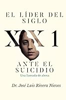 Vista 1 de EL LÍDER DEL SIGLO 21 ANTE EL SUICIDIO Una llamada de alerta (Spanish Edition)