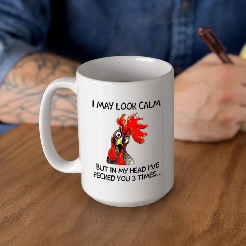 Funny Rooster Coffee Mug - I May Look Calm But In My Head I've Pecked You 3 Times, Funny Gifts for Mom, Dad, Grandparents, Friends, Relatives, Besties, Sisters, Boss, Colleague, etc (15 Ounces)